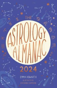 "The Astrology Almanac 2024: Your Holistic Annual Guide to the Planets and Stars" by Emma Howarth