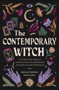"The Contemporary Witch: 12 Types & 35+ Spells and Rituals for Advancing Witches to Find Their Path" by Ambrosia Hawthorn and Sarah Justice