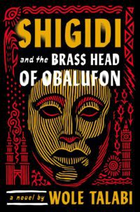 "Shigidi and the Brass Head of Obalufon" by Wole Talabi