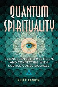 "Quantum Spirituality: Science, Gnostic Mysticism, and Connecting with Source Consciousness" by Peter Canova (alternate rip)