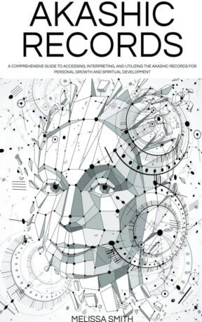 "Akashic Records: Unveiling the Universal Library of Wisdom. A Comprehensive Guide to Accessing, Interpreting, and Utilizing the Akashic Records for Personal Growth and Spiritual Development" by Melissa Smith