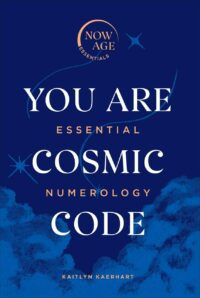 "You Are Cosmic Code: Essential Numerology" by Kaitlyn Kaerhart