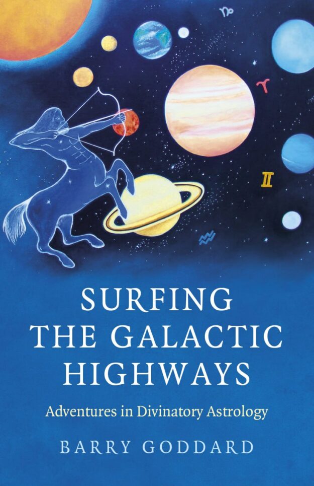 "Surfing the Galactic Highways: Adventures in Divinatory Astrology" by Barry Goddard