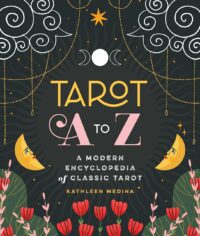 "Tarot A to Z: A Modern Encyclopedia of Classic Tarot" by Kathleen Medina