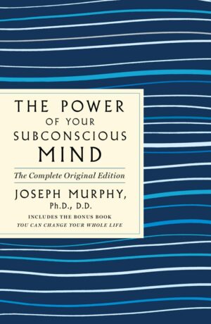 "The Power of Your Subconscious Mind: The Complete Original Edition" by Joseph Murphy "The Power of Your Subconscious Mind: The Complete Original Edition" by Joseph Murphy
