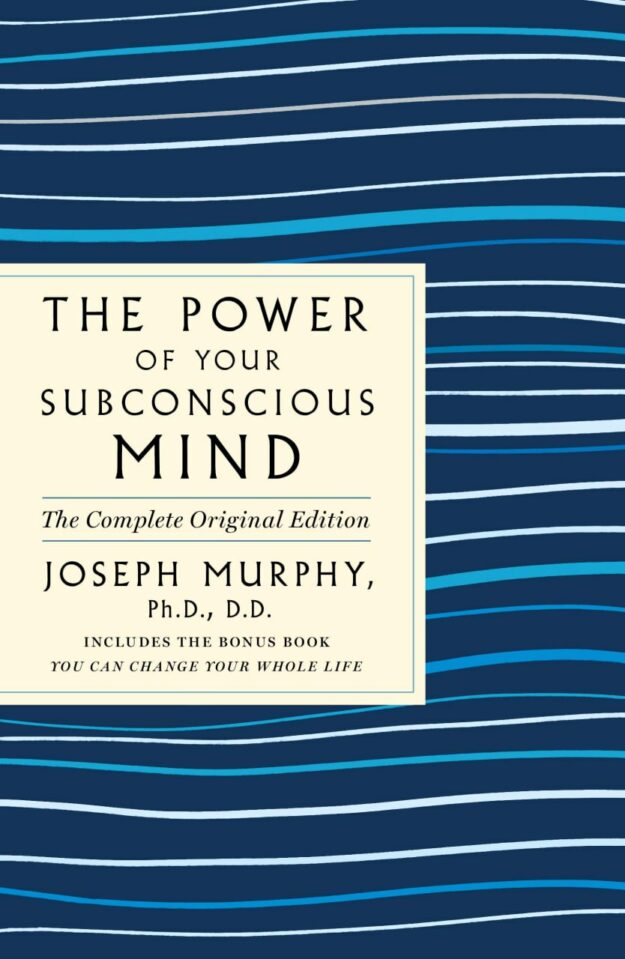 "The Power of Your Subconscious Mind: The Complete Original Edition" by Joseph Murphy