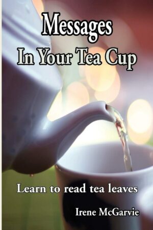 "Messages in your Tea Cup: Learn to read tea leaves" by Irene McGarvie "Messages in your Tea Cup: Learn to read tea leaves" by Irene McGarvie