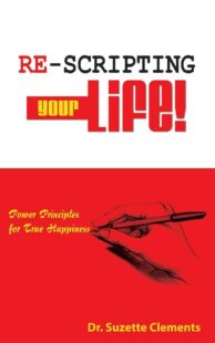 "Re-Scripting Your Life: Power Principles for True Happiness" by Suzette Clements