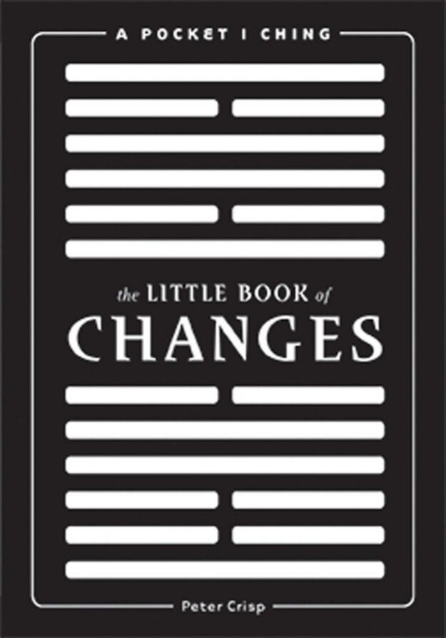 "The Little Book of Changes: A Pocket I-Ching" by Peter Crisp