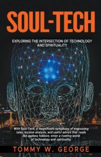 "Soul-Tech: Exploring the Intersection of Technology and Spirituality" by Tommy W. George