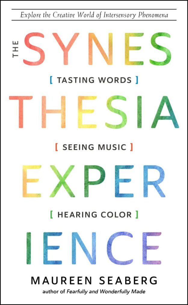 "The Synesthesia Experience: Tasting Words, Seeing Music, and Hearing Color" by Maureen Seaberg