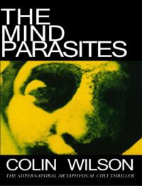 "The Mind Parasites: The Supernatural Metaphysical Cult Thriller" by Colin Wilson