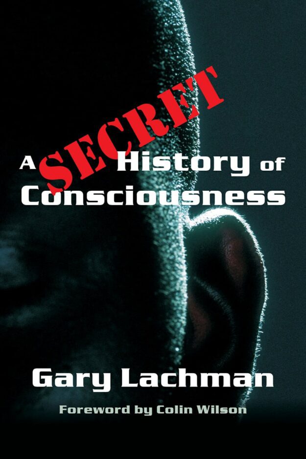 "A Secret History of Consciousness" by Gary Lachman