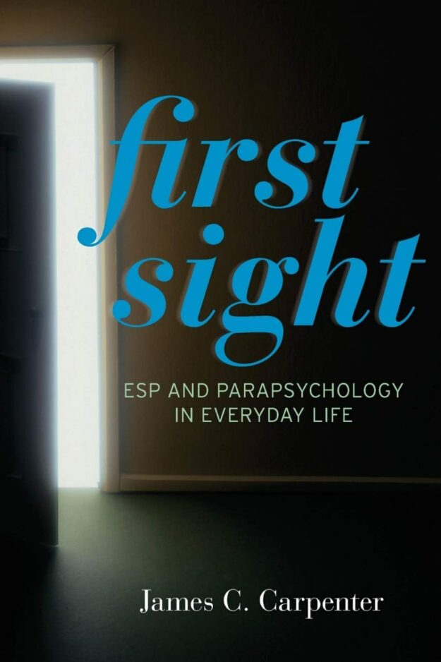"First Sight: ESP and Parapsychology in Everyday Life" by James C. Carpenter