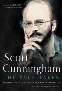 "Scott Cunningham―The Path Taken: Honoring the Life and Legacy of a Wiccan Trailblazer" by Christine Cunningham Ashworth