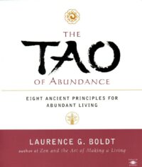 "The Tao of Abundance: Eight Ancient Principles for Abundant Living" by Laurence G. Boldt