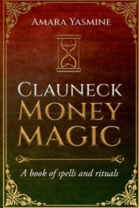 "Clauneck Money Magick: A Book of Spells and Rituals" by Amara Yasmine