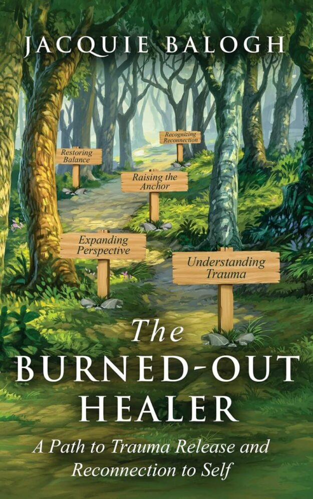 "The Burned-Out Healer: A Path to Trauma Release and Reconnection to Self" by Jacquie Balogh