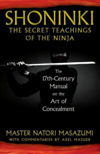 "Shoninki: The Secret Teachings of the Ninja: The 17th-Century Manual on the Art of Concealment" by Master Natori Masazumi