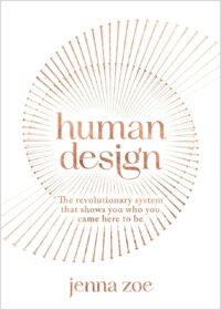 "Human Design: The Revolutionary System That Shows You Who You Came Here to Be" by Jenna Zoe