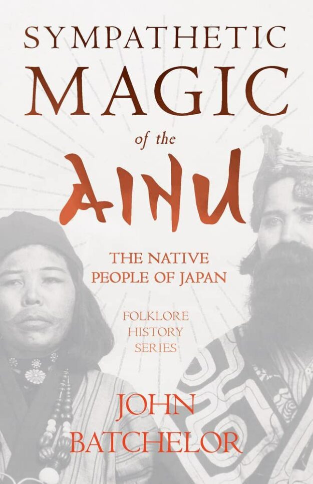 "Sympathetic Magic of the Ainu — The Native People of Japan" by John Batchelor