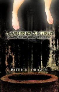 "A Gathering of Spirits: Japan's Ghost Story Tradition: From Folklore and Kabuki to Anime and Manga" by Patrick Drazen