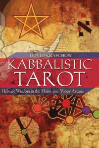 "Kabbalistic Tarot: Hebraic Wisdom in the Major and Minor Arcana" by Dovid Krafchow