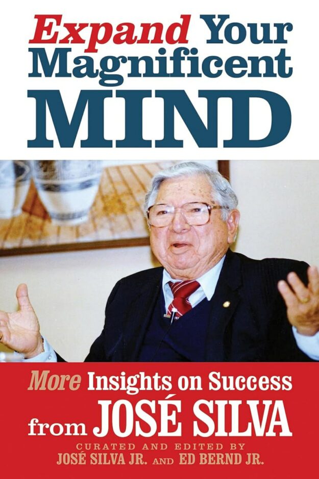 "Expand Your Magnificent Mind: More Insights on Success from José Silva" by Jose Silva and Jose Silva Jr.