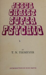 "Jesus Christ Super Psychic" by T.N. Tiemeyer (1976 edition)