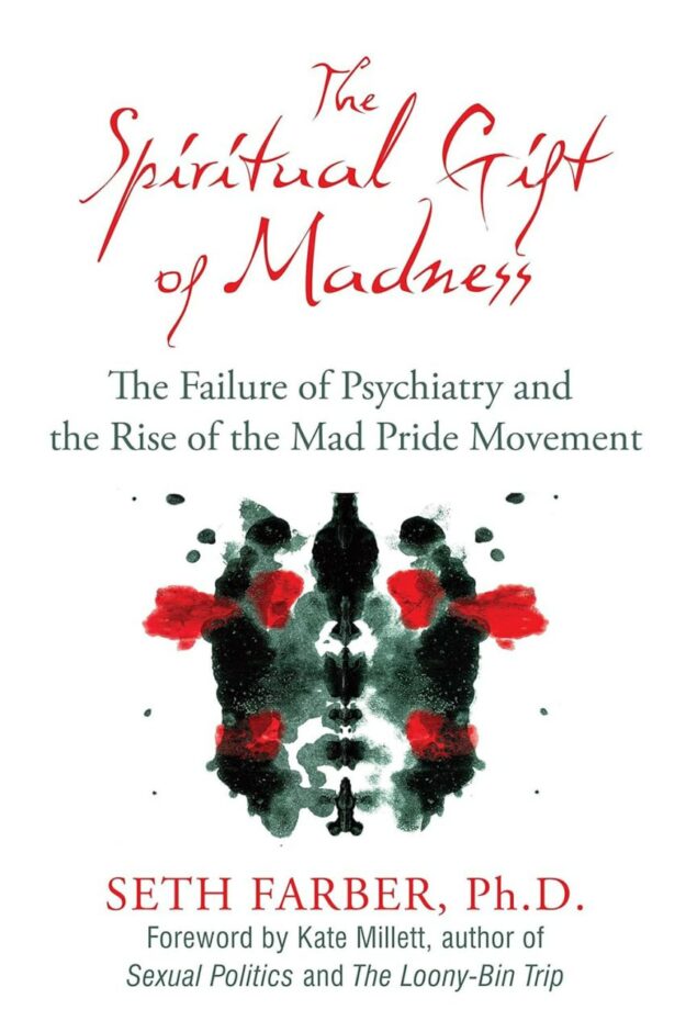 "The Spiritual Gift of Madness: The Failure of Psychiatry and the Rise of the Mad Pride Movement" by Seth Farber