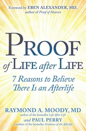"Proof of Life after Life: 7 Reasons to Believe There Is an Afterlife" by Raymond A. Moody and Paul Perry "Proof of Life after Life: 7 Reasons to Believe There Is an Afterlife" by Raymond A. Moody and Paul Perry