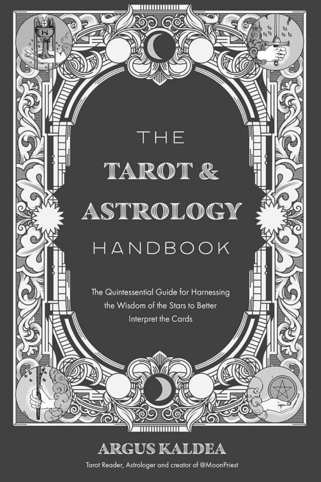 "The Tarot & Astrology Handbook: The Quintessential Guide for Harnessing the Wisdom of the Stars to Better Interpret the Cards" by Argus Kaldea