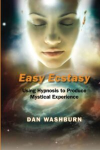 "Easy Ecstasy: Using Hypnosis to Produce Mystical Experience" by Dan Washburn