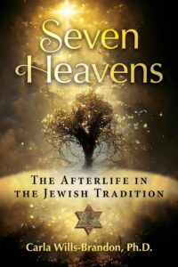 "Seven Heavens: The Afterlife in the Jewish Tradition" by Carla Wills-Brandon