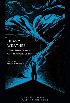 "Heavy Weather: Tempestuous Tales of Stranger Climes" edited by Kevan Manwaring