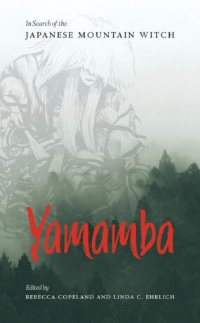 "Yamamba: In Search of the Japanese Mountain Witch" edited by Rebecca Copeland and Linda C. Ehrlich
