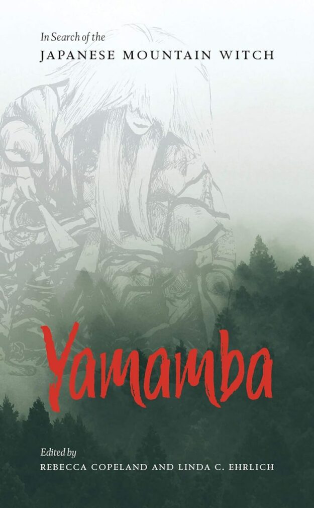 "Yamamba: In Search of the Japanese Mountain Witch" edited by Rebecca Copeland and Linda C. Ehrlich