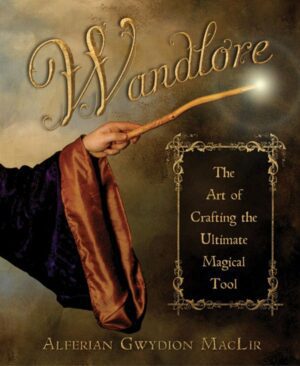 "Wandlore: The Art of Crafting the Ultimate Magical Tool" by Alferian Gwydion MacLir (alternate rip)