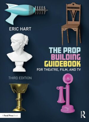 "The Prop Building Guidebook: For Theatre, Film, and TV" by Eric Hart (3rd edition 2023)