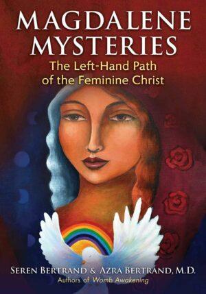 "Magdalene Mysteries: The Left-Hand Path of the Feminine Christ" by Seren Bertrand and Azra Bertrand