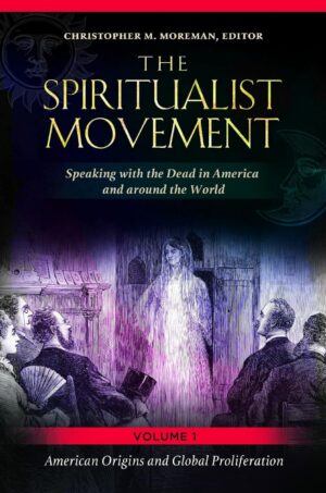 "The Spiritualist Movement: Speaking with the Dead in America and around the World" by Christopher M. Moreman (incomplete)