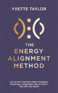 "Energy Alignment Method: Let Go of the Past, Free Yourself From Self-Sabotage and Attract the Life You Deserve" by Yvette Taylor