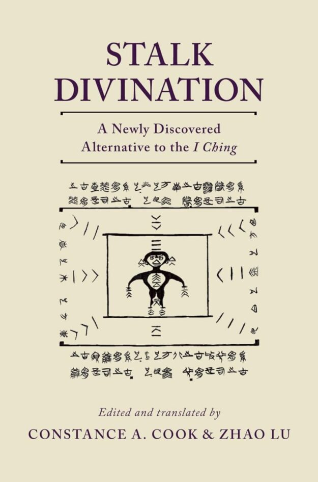 "Stalk Divination: A Newly Discovered Alternative to the I Ching" by Constance A. Cook and Zhao Lu