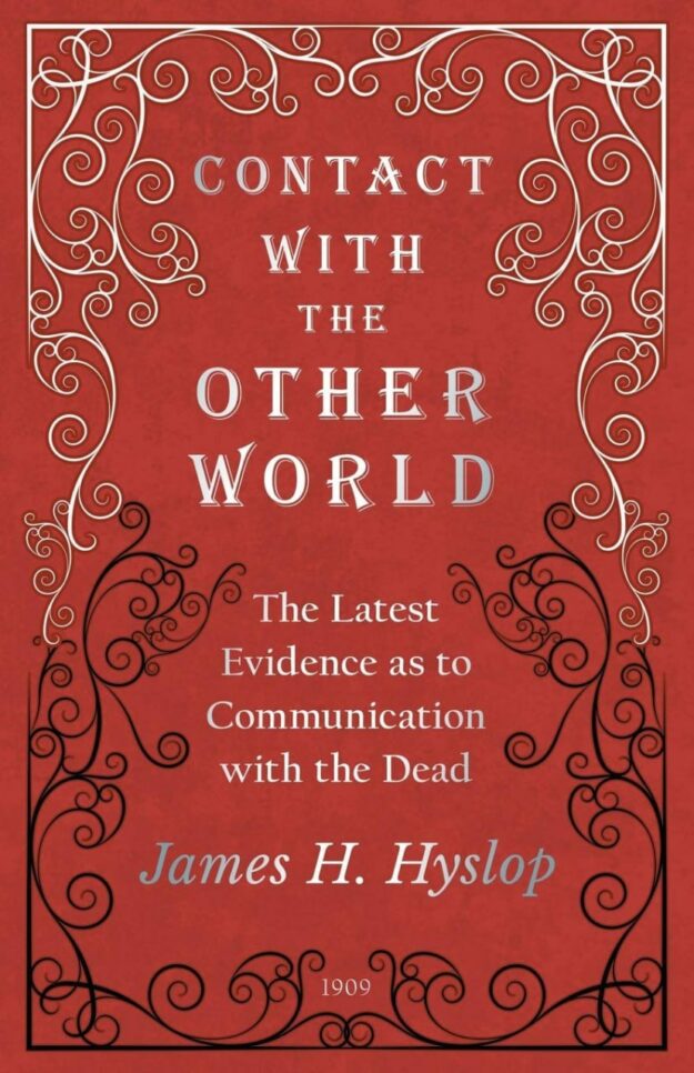 "Contact with the Other World: The Latest Evidence as to Communication with the Dead" by James H. Hyslop