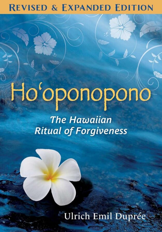 "Ho'oponopono: The Hawaiian Ritual of Forgiveness" by Ulrich E. Duprée (2023 revised and expanded)