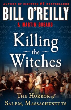 "Killing the Witches: The Horror of Salem, Massachusetts" by Bill O'Reilly "Killing the Witches: The Horror of Salem, Massachusetts" by Bill O'Reilly