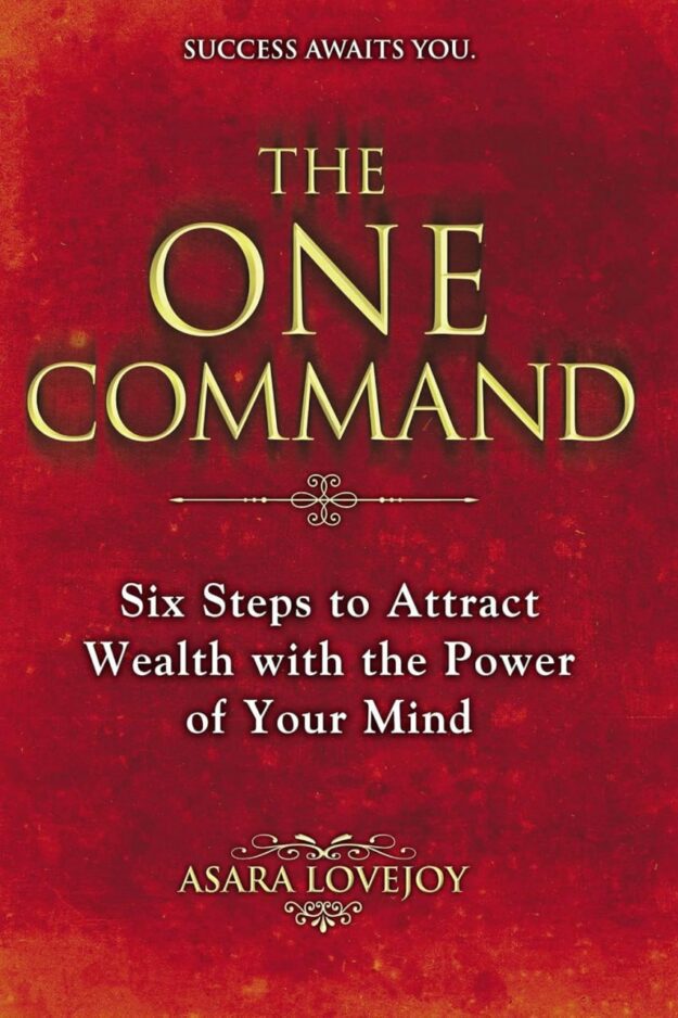 "The One Command: Six Steps to Attract Wealth with the Power of Your Mind" by Asara Lovejoy