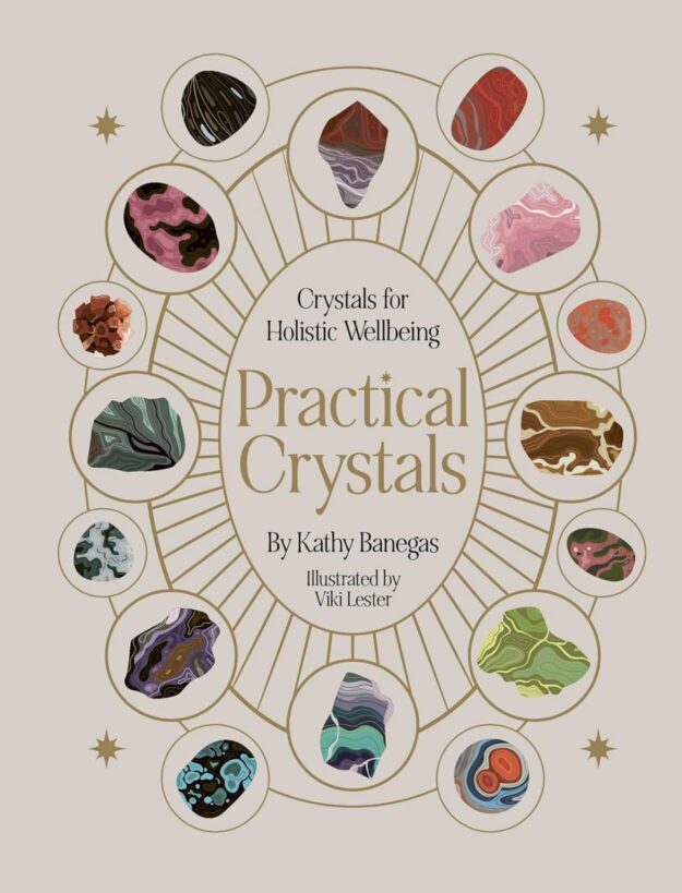 "Practical Crystals: Crystals for Holistic Wellbeing" by Kathy Banegas