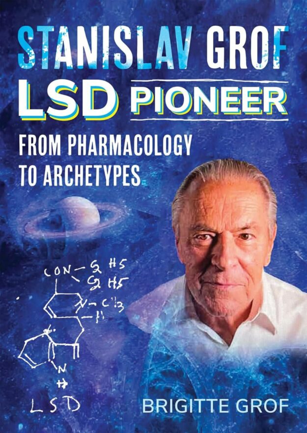 "Stanislav Grof, LSD Pioneer: From Pharmacology to Archetypes" by Brigitte Grof