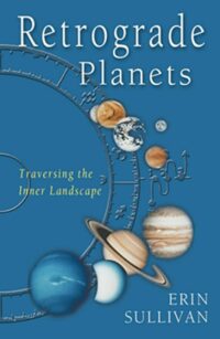 "Retrograde Planets: Traversing the Inner Landscape" by Erin Sullivan